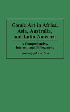 portada comic art in africa, asia, australia, and latin america: a comprehensive, international bibliography
