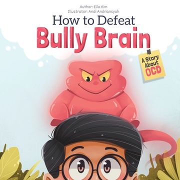 portada How to Defeat Bully Brain: A Story About OCD (en Inglés)