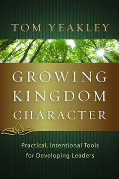growing kingdom character,practical, intentional tools for developing leaders (en Inglés)