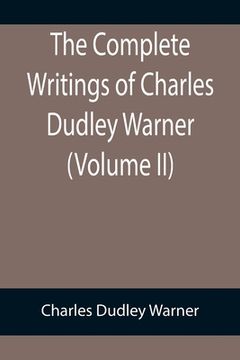 portada The Complete Writings of Charles Dudley Warner (Volume II) (in English)