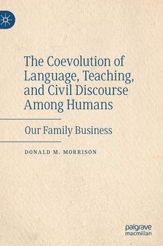 portada The Coevolution of Language, Teaching, and Civil Discourse Among Humans: Our Family Business