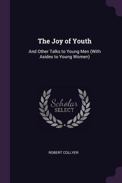 portada The Joy of Youth: And Other Talks to Young Men (With Asides to Young Women) (en Inglés)