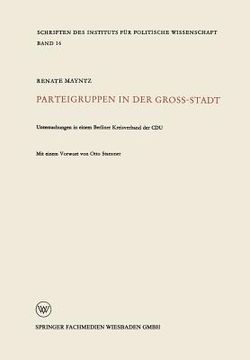 portada Parteigruppen in Der Großstadt: Untersuchungen in Einem Berliner Kreisverband Der Cdu (en Alemán)