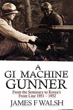 portada A GI Machine Gunner: From the Seminary to Korea's Front Line 1951 - 1952