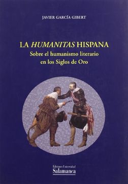 portada La humanitas hispana : sobre el humanismo literario en los siglos de oro (in Spanish)
