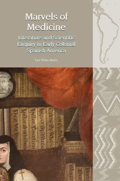 portada Marvels of Medicine: Literature and Scientific Enquiry in Early Colonial Spanish America (en Inglés)