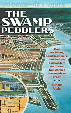 portada The Swamp Peddlers: How lot Sellers, Land Scammers, and Retirees Built Modern Florida and Transformed the American Dream (en Inglés)
