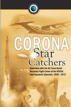 portada corona star catchers: the air force aerial recovery aircrews of the 6593d test squadron (special), 1958-1972