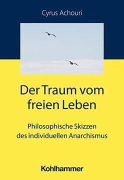 portada Der Traum Vom Freien Leben: Philosophische Skizzen Des Individuellen Anarchismus (en Alemán)