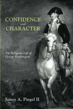 portada Confidence and Character: The Religious Life of George Washington (en Inglés)