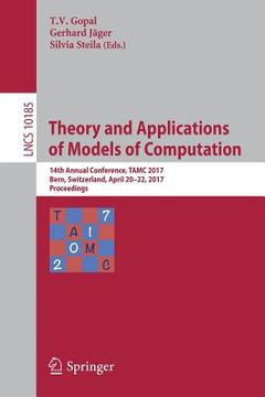 portada Theory and Applications of Models of Computation: 14th Annual Conference, Tamc 2017, Bern, Switzerland, April 20-22, 2017, Proceedings (in English)