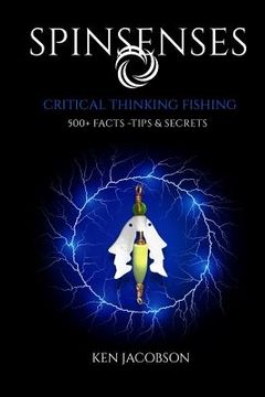 portada SPINSenses: CRITICAL THINKING FISHING 500+ Facts - Tips & Secrets (en Inglés)