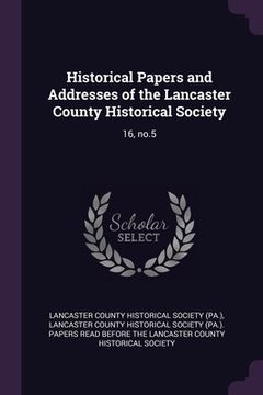 portada Historical Papers and Addresses of the Lancaster County Historical Society: 16, no.5 (en Inglés)