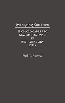 portada Managing Socialism: From old Cadres to new Professionals in Revolutionary Cuba (en Inglés)