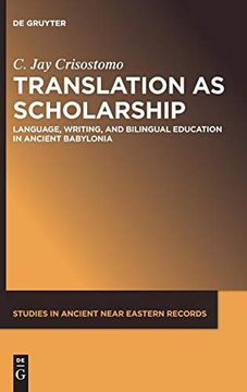 portada Translation as Scholarship: Language, Writing, and Bilingual Education in Ancient Babylonia: 22 (Studies in Ancient Near Eastern Records) (in English)