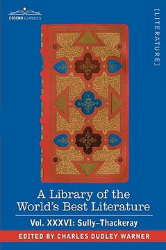 portada a library of the world's best literature - ancient and modern - vol. xxxvi (forty-five volumes); sully-thackeray (en Inglés)