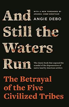 portada And Still the Waters Run: The Betrayal of the Five Civilized Tribes (in English)