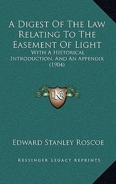 portada a digest of the law relating to the easement of light: with a historical introduction, and an appendix (1904)