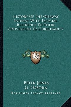 portada history of the ojebway indians with especial reference to their conversion to christianity (en Inglés)