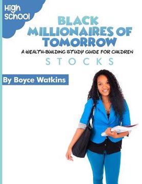 portada The Black Millionaires of Tomorrow: A Wealth-Building Study Guide for Children (High School): Stocks (en Inglés)