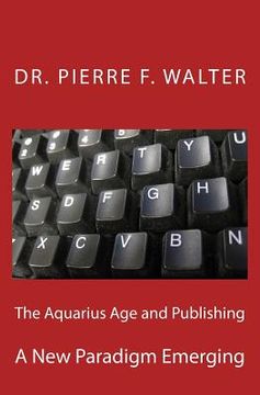 portada The Aquarius Age and Publishing: A New Paradigm Emerging (en Inglés)