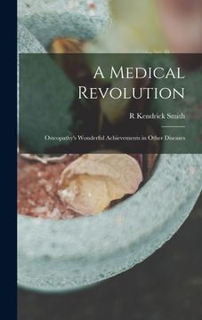 portada A Medical Revolution: Osteopathy's Wonderful Achievements in Other Diseases