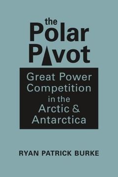 portada The Polar Pivot: Great Power Competition in the Arctic and Antarctica (en Inglés)