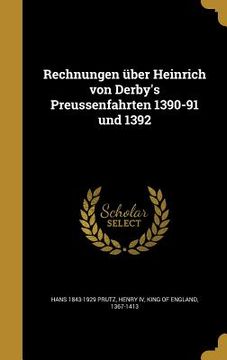 portada Rechnungen über Heinrich von Derby's Preussenfahrten 1390-91 und 1392 (en Alemán)