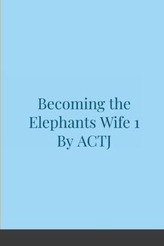 portada Becoming the Elephants Wife 1 (en Inglés)