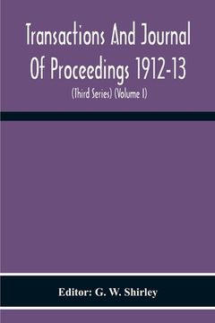 portada Transactions And Journal Of Proceedings 1912-13 (Third Series) (Volume I) (en Inglés)
