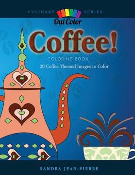 portada Coffee!: 20 Coffee Themed Images to Color (en Inglés)