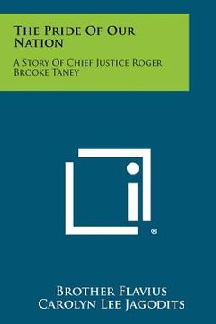 portada the pride of our nation: a story of chief justice roger brooke taney (en Inglés)