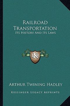 portada railroad transportation: its history and its laws (in English)