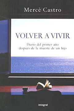 portada Volver a Vivir: Diario del Primer año Despues de la Muerte de un Hijo (in Spanish)