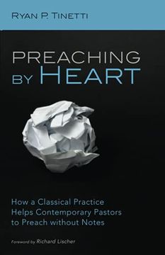 portada Preaching by Heart: How a Classical Practice Helps Contemporary Pastors to Preach Without Notes (in English)