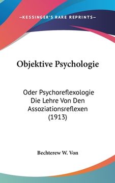 portada Objektive Psychologie: Oder Psychoreflexologie Die Lehre Von Den Assoziationsreflexen (1913) (in German)