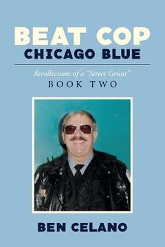 portada Beat Cop Chicago Blue: Recollections of a "Street Grunt"