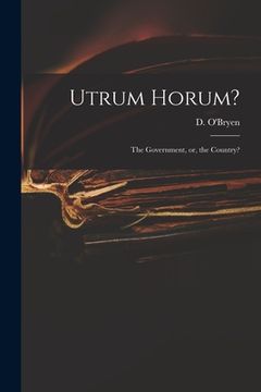portada Utrum Horum?: the Government, or, the Country? (en Inglés)
