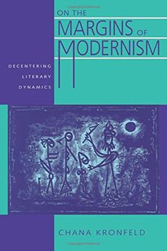 portada On the Margins of Modernism: Decentering Literary Dynamics (Contraversions: Critical Studies in Jewish Literature, Culture, and Society) (in English)