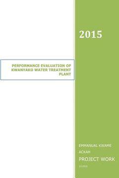 portada Performance Evaluation of Kwanyako Water Treatment Plant: Water Treatment Plant (en Inglés)