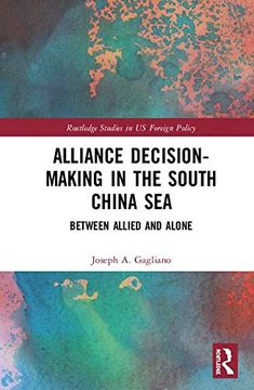 portada Alliance Decision-Making in the South China Sea: Between Allied and Alone (Routledge Studies in us Foreign Policy) (en Inglés)