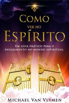 portada Como Ver No Espirito: Um Guia Pratico Para O Engajamento Do Mundo Espiritual (en Portugués)