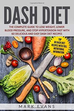 portada Dash Diet: The Complete Guide to Lose Weight, Lower Blood Pressure, and Stop Hypertension Fast With 60 Delicious and Easy Dash Diet Recipes (en Inglés)