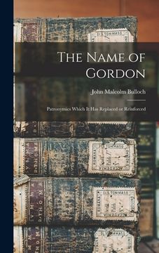portada The Name of Gordon: Patronymics Which It Has Replaced or Reinforced (en Inglés)