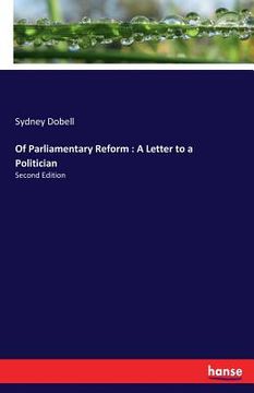 portada Of Parliamentary Reform: A Letter to a Politician: Second Edition