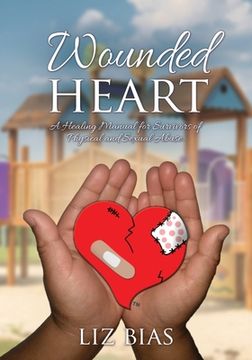 portada Wounded Heart: A Healing Manual for Survivors of Physical and Sexual Abuse. (en Inglés)