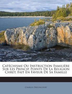 portada Catéchisme Ou Instruction Familière Sur Les Princip. Points De La Religion Chrét. Fait En Faveur De Sa Famille (en Francés)