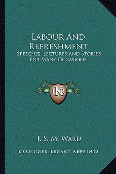 portada labour and refreshment: speeches, lectures and stories for many occasions (in English)