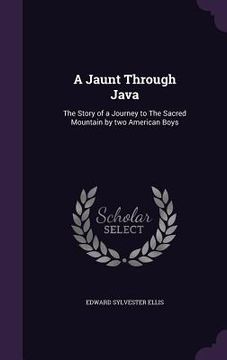 portada A Jaunt Through Java: The Story of a Journey to The Sacred Mountain by two American Boys (in English)