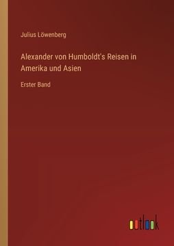 portada Alexander von Humboldt's Reisen in Amerika und Asien: Erster Band (en Alemán)